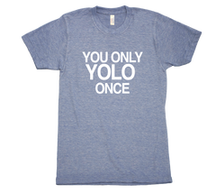 You only YOLO once Tri Blend tshirt Blue Mens