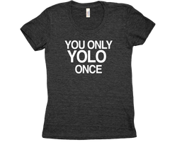 You only YOLO once Tri Blend tshirt Black Womens