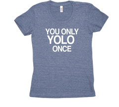 You only YOLO once Tri Blend tshirt Blue Womens