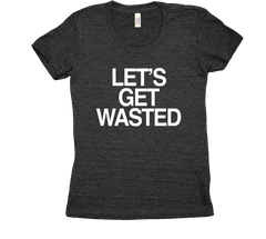 Let's Get Wasted Tri Blend Tshirt Black womens