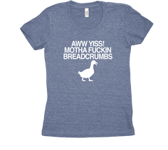 Aww Yiss Motha Fucking Breadcrumbs tri blend tshirt Blue Womens